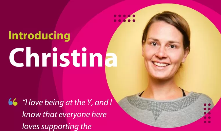 Staff spotlight. Introducing Christina. "I love being at the Y, and I know that everyone here loves supporting the communities we serve."